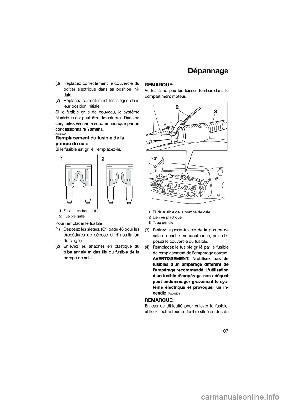 YAMAHA FX HO 2014 Notices Demploi (in French) Dépannage
107
(6) Replacez correctement le couvercle duboîtier électrique dans sa position ini-
tiale.
(7) Replacez correctement les sièges dans leur position initiale.
Si le fusible grille de nou YAMAHA FX HO 2014 Notices Demploi (in French) Dépannage
107
(6) Replacez correctement le couvercle duboîtier électrique dans sa position ini-
tiale.
(7) Replacez correctement les sièges dans leur position initiale.
Si le fusible grille de nou