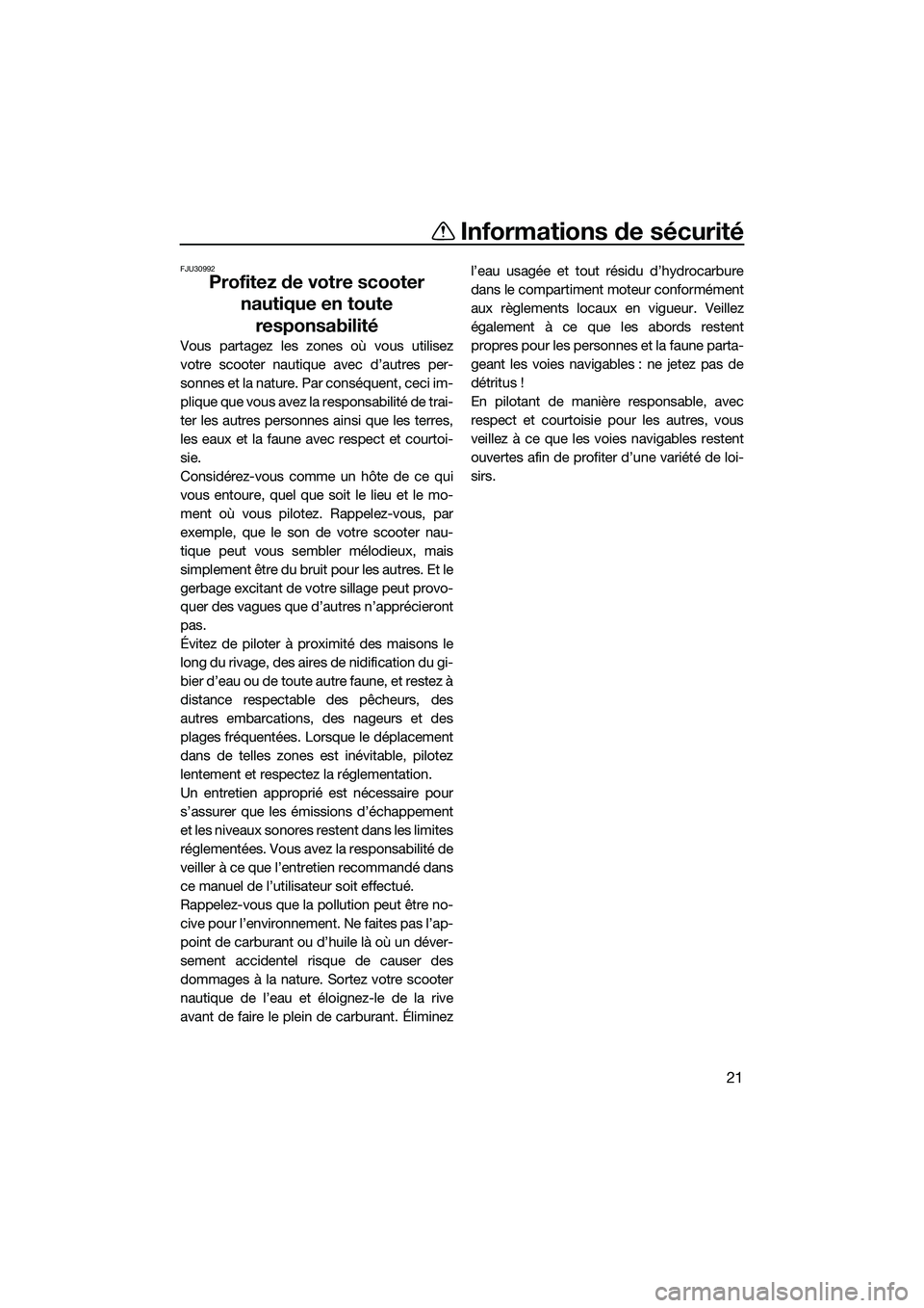 YAMAHA FX HO 2014 Notices Demploi (in French) Informations de sécurité
21
FJU30992
Profitez de votre scooter nautique en toute responsabilité
Vous partagez les zones où vous utilisez
votre scooter nautique avec d’autres per-
sonnes et la na YAMAHA FX HO 2014 Notices Demploi (in French) Informations de sécurité
21
FJU30992
Profitez de votre scooter nautique en toute responsabilité
Vous partagez les zones où vous utilisez
votre scooter nautique avec d’autres per-
sonnes et la na