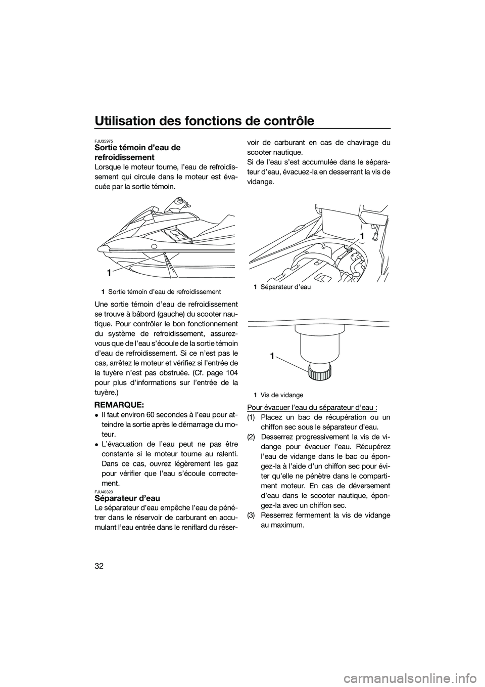 YAMAHA FX HO 2014 Notices Demploi (in French) Utilisation des fonctions de contrôle
32
FJU35975Sortie témoin d’eau de
refroidissement
Lorsque le moteur tourne, l’eau de refroidis-
sement qui circule dans le moteur est éva-
cuée par la so YAMAHA FX HO 2014 Notices Demploi (in French) Utilisation des fonctions de contrôle
32
FJU35975Sortie témoin d’eau de
refroidissement
Lorsque le moteur tourne, l’eau de refroidis-
sement qui circule dans le moteur est éva-
cuée par la so