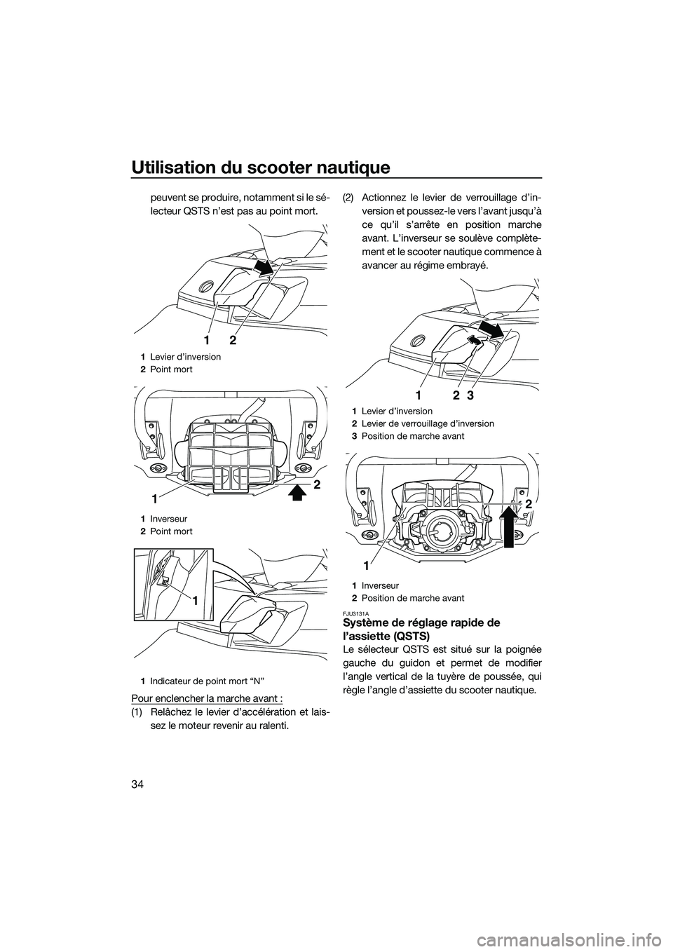 YAMAHA FX HO 2014 Notices Demploi (in French) Utilisation du scooter nautique
34
peuvent se produire, notamment si le sé-
lecteur QSTS n’est pas au point mort.
Pour enclencher la marche avant :
(1) Relâchez le levier d’accélération et lai YAMAHA FX HO 2014 Notices Demploi (in French) Utilisation du scooter nautique
34
peuvent se produire, notamment si le sé-
lecteur QSTS n’est pas au point mort.
Pour enclencher la marche avant :
(1) Relâchez le levier d’accélération et lai