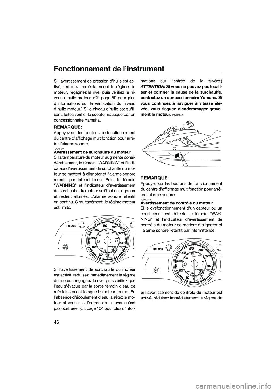 YAMAHA FX HO CRUISER 2014 Notices Demploi (in French) Fonctionnement de l’instrument
46
Si l’avertissement de pression d’huile est ac-
tivé, réduisez immédiatement le régime du
moteur, regagnez la rive, puis vérifiez le ni-
veau d’huile mote YAMAHA FX HO CRUISER 2014 Notices Demploi (in French) Fonctionnement de l’instrument
46
Si l’avertissement de pression d’huile est ac-
tivé, réduisez immédiatement le régime du
moteur, regagnez la rive, puis vérifiez le ni-
veau d’huile mote