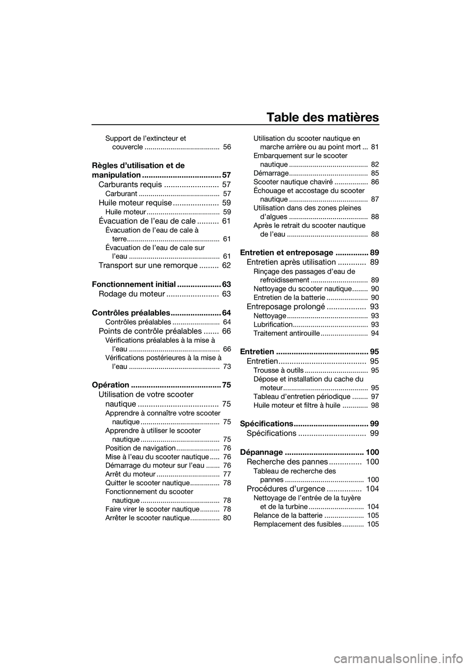YAMAHA FX HO 2014 Notices Demploi (in French) Table des matières
Support de l’extincteur et couvercle ...................................... 56
Règles d’utilisation et de
manipulation .................................... 57Carburants requ YAMAHA FX HO 2014 Notices Demploi (in French) Table des matières
Support de l’extincteur et couvercle ...................................... 56
Règles d’utilisation et de
manipulation .................................... 57Carburants requ
