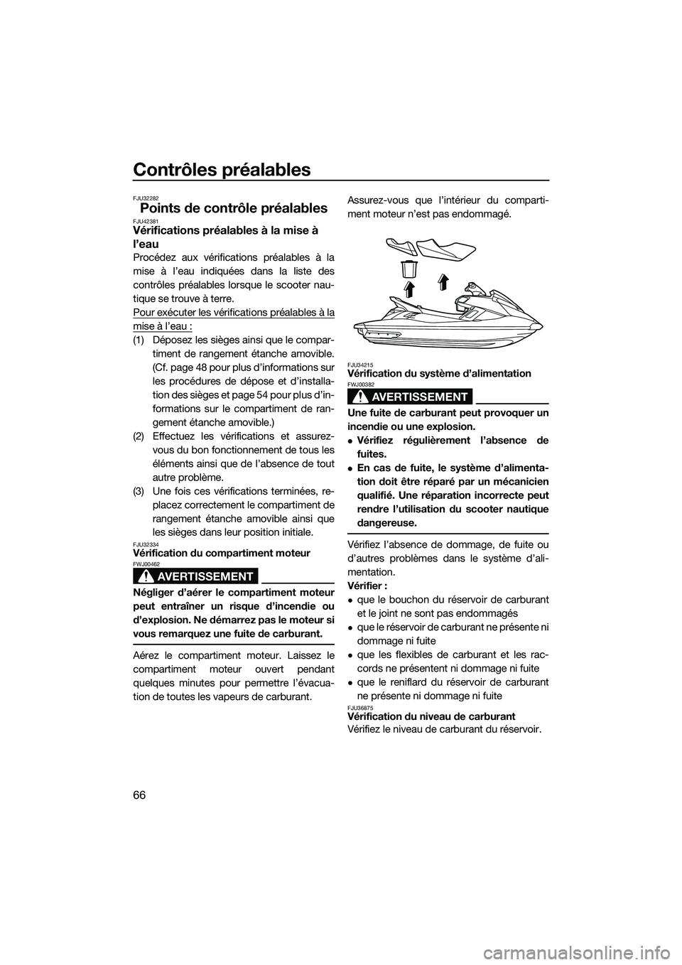 YAMAHA FX HO 2014 Notices Demploi (in French) Contrôles préalables
66
FJU32282
Points de contrôle préalablesFJU42381Vérifications préalables à la mise à
l’eau
Procédez aux vérifications préalables à la
mise à l’eau indiquées da YAMAHA FX HO 2014 Notices Demploi (in French) Contrôles préalables
66
FJU32282
Points de contrôle préalablesFJU42381Vérifications préalables à la mise à
l’eau
Procédez aux vérifications préalables à la
mise à l’eau indiquées da