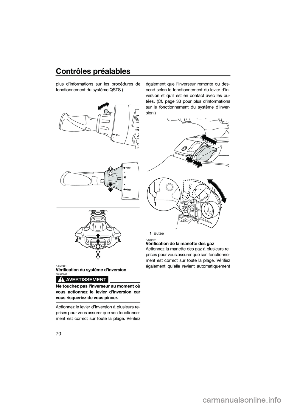 YAMAHA FX HO 2014 Notices Demploi (in French) Contrôles préalables
70
plus d’informations sur les procédures de
fonctionnement du système QSTS.)
FJU42421Vérification du système d’inversion
AVERTISSEMENT
FWJ00032
Ne touchez pas l’inver YAMAHA FX HO 2014 Notices Demploi (in French) Contrôles préalables
70
plus d’informations sur les procédures de
fonctionnement du système QSTS.)
FJU42421Vérification du système d’inversion
AVERTISSEMENT
FWJ00032
Ne touchez pas l’inver
