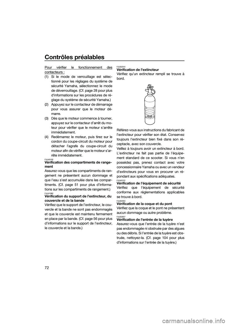 YAMAHA FX HO 2014 Notices Demploi (in French) Contrôles préalables
72
Pour vérifier le fonctionnement des
contacteurs :
(1) Si le mode de verrouillage est sélec-tionné pour les réglages du système de
sécurité Yamaha, sé lectionnez le mo YAMAHA FX HO 2014 Notices Demploi (in French) Contrôles préalables
72
Pour vérifier le fonctionnement des
contacteurs :
(1) Si le mode de verrouillage est sélec-tionné pour les réglages du système de
sécurité Yamaha, sé lectionnez le mo