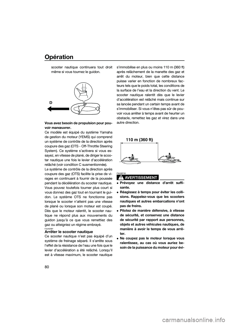 YAMAHA FX HO CRUISER 2014 Notices Demploi (in French) Opération
80
scooter nautique continuera tout droit
même si vous tournez le guidon.
Vous avez besoin de propulsion pour pou-
voir manœuvrer.
Ce modèle est équipé du système Yamaha
de gestion du YAMAHA FX HO CRUISER 2014 Notices Demploi (in French) Opération
80
scooter nautique continuera tout droit
même si vous tournez le guidon.
Vous avez besoin de propulsion pour pou-
voir manœuvrer.
Ce modèle est équipé du système Yamaha
de gestion du