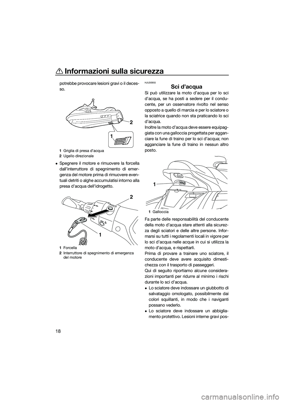 YAMAHA FX HO 2014 Manuale duso (in Italian) Informazioni sulla sicurezza
18
potrebbe provocare lesioni gravi o il deces-
so.
Spegnere il motore e rimuovere la forcella
dall’interruttore di spegnimento di emer-
genza del motore prima di rim YAMAHA FX HO 2014 Manuale duso (in Italian) Informazioni sulla sicurezza
18
potrebbe provocare lesioni gravi o il deces-
so.
Spegnere il motore e rimuovere la forcella
dall’interruttore di spegnimento di emer-
genza del motore prima di rim