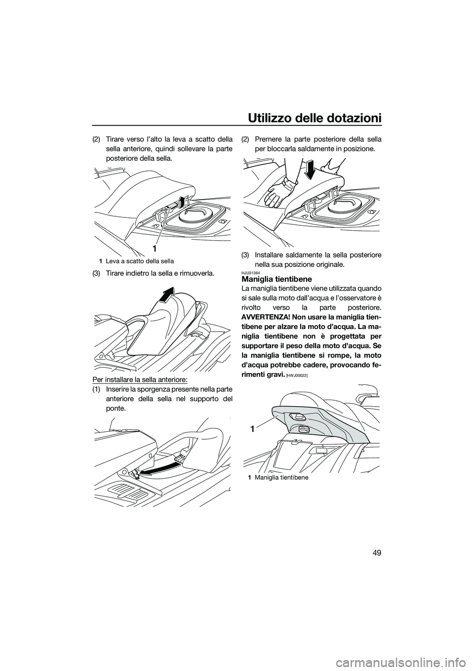 YAMAHA FX HO 2014 Manuale duso (in Italian) Utilizzo delle dotazioni
49
(2) Tirare verso l’alto la leva a scatto dellasella anteriore, quindi sollevare la parte
posteriore della sella.
(3) Tirare indietro la sella e rimuoverla.
Per installare YAMAHA FX HO 2014 Manuale duso (in Italian) Utilizzo delle dotazioni
49
(2) Tirare verso l’alto la leva a scatto dellasella anteriore, quindi sollevare la parte
posteriore della sella.
(3) Tirare indietro la sella e rimuoverla.
Per installare