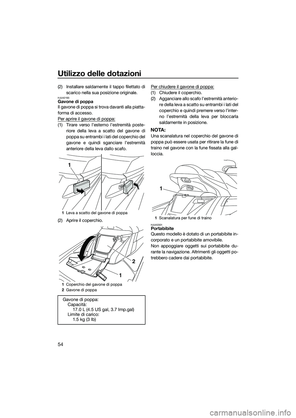 YAMAHA FX HO 2014 Manuale duso (in Italian) Utilizzo delle dotazioni
54
(2) Installare saldamente il tappo filettato discarico nella sua posizione originale.
HJU42193Gavone di poppa
Il gavone di poppa si trova davanti alla piatta-
forma di acce YAMAHA FX HO 2014 Manuale duso (in Italian) Utilizzo delle dotazioni
54
(2) Installare saldamente il tappo filettato discarico nella sua posizione originale.
HJU42193Gavone di poppa
Il gavone di poppa si trova davanti alla piatta-
forma di acce