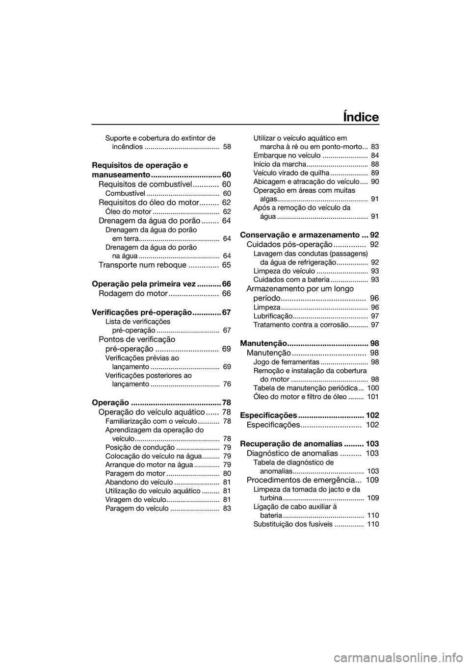 YAMAHA FX HO CRUISER 2014  Manual de utilização (in Portuguese) Índice
Suporte e cobertura do extintor de incêndios ......................................  58
Requisitos de operação e 
manuseamento ................................ 60Requisitos de combustível 