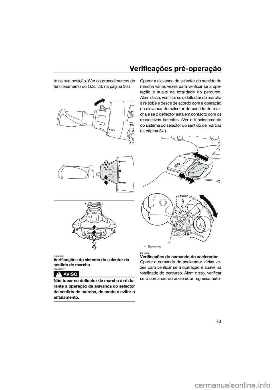 YAMAHA FX HO CRUISER 2014 Manual de utilização (in Portuguese) Verificações pré-operação
73
te na sua posição. (Ver os procedimentos de
funcionamento do Q.S.T.S. na página 36.)
PJU42421Verificações do sistema do selector do
sentido de marcha
AVISO
PWJ0 YAMAHA FX HO CRUISER 2014 Manual de utilização (in Portuguese) Verificações pré-operação
73
te na sua posição. (Ver os procedimentos de
funcionamento do Q.S.T.S. na página 36.)
PJU42421Verificações do sistema do selector do
sentido de marcha
AVISO
PWJ0