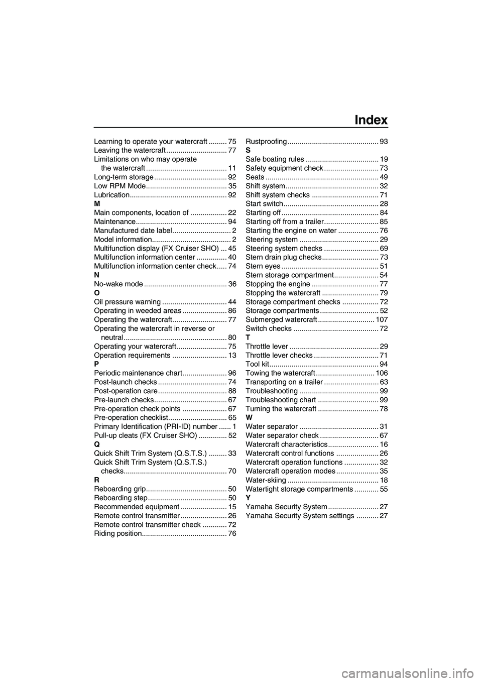 YAMAHA FX HO 2013  Owners Manual Index
Learning to operate your watercraft ......... 75
Leaving the watercraft .............................. 77
Limitations on who may operate the watercraft ........................................ 1