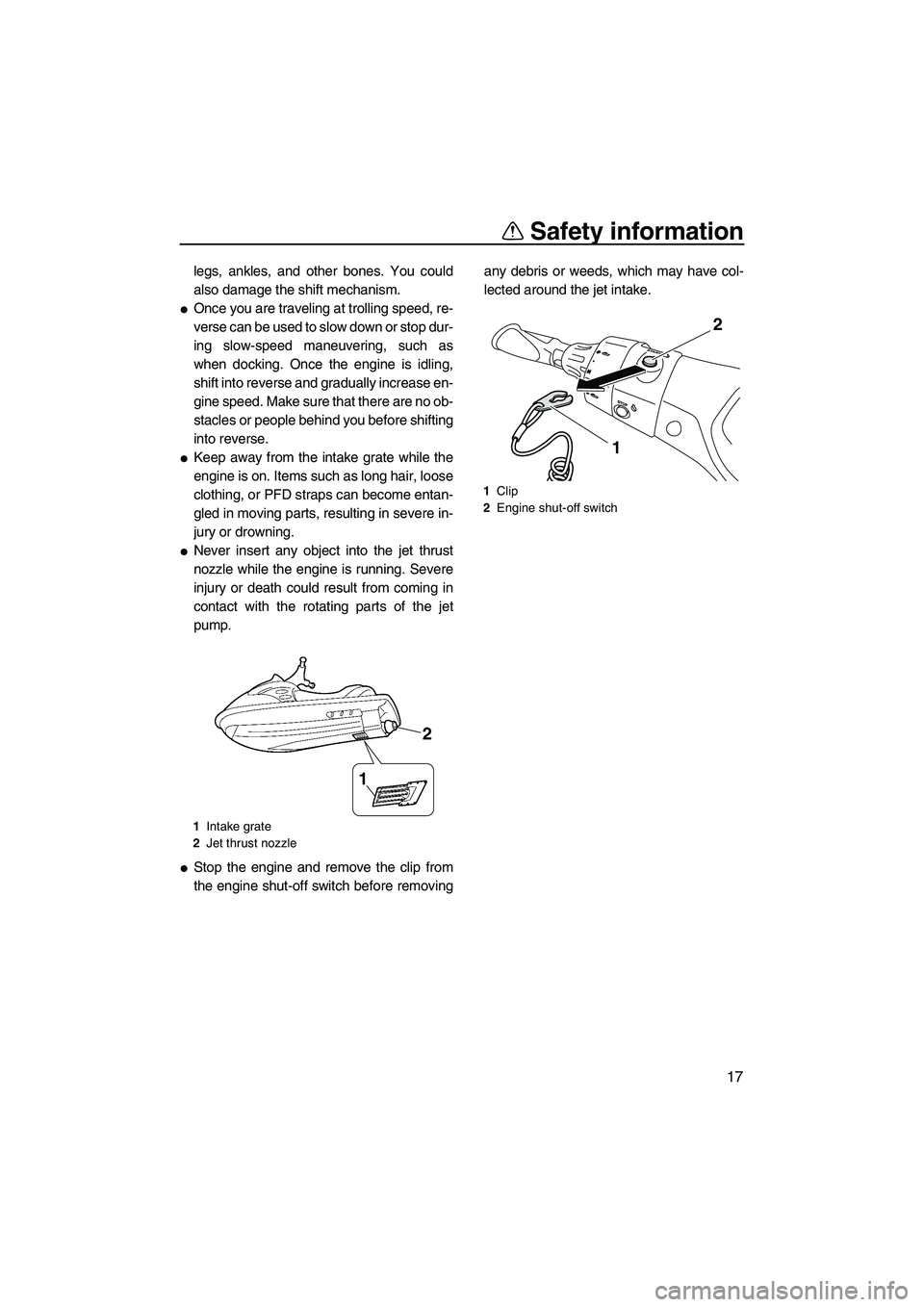 YAMAHA FX HO 2013 Owners Manual Safety information
17
legs, ankles, and other bones. You could
also damage the shift mechanism.
●Once you are traveling at trolling speed, re-
verse can be used to slow down or stop dur-
ing slow-sp YAMAHA FX HO 2013 Owners Manual Safety information
17
legs, ankles, and other bones. You could
also damage the shift mechanism.
●Once you are traveling at trolling speed, re-
verse can be used to slow down or stop dur-
ing slow-sp