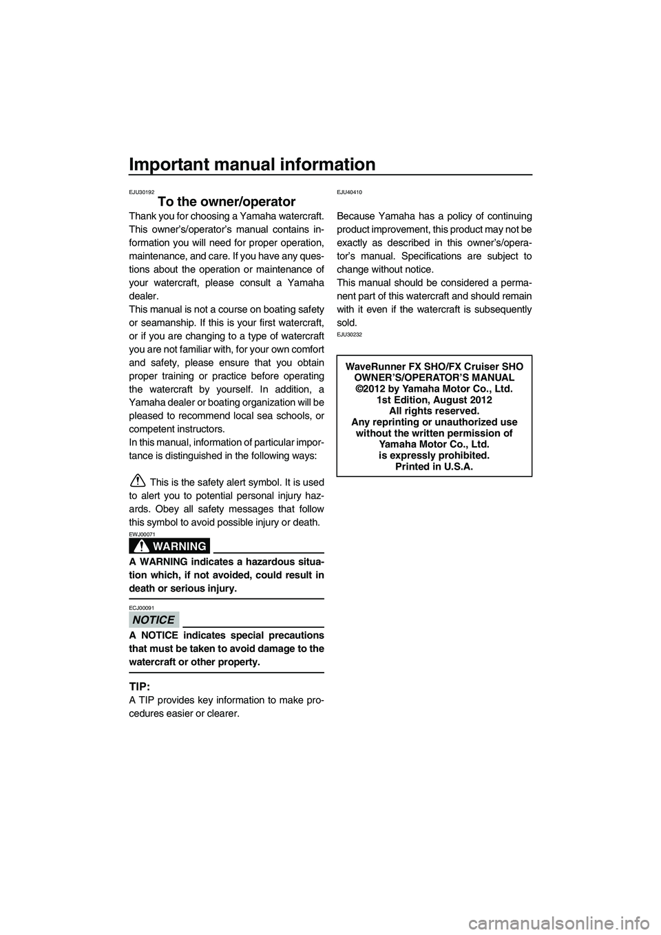 YAMAHA FX HO 2013  Owners Manual Important manual information
EJU30192
To the owner/operator
Thank you for choosing a Yamaha watercraft.
This owner’s/operator’s manual contains in-
formation you will need for proper operation,
ma