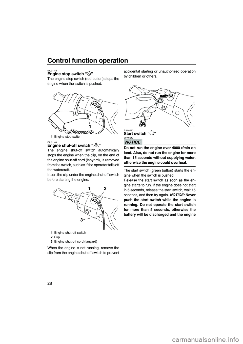 YAMAHA FX HO 2013 Owners Guide Control function operation
28
EJU31152Engine stop switch “ ”
The engine stop switch (red button) stops the
engine when the switch is pushed.
EJU31163Engine shut-off switch “ ”
The engine shu YAMAHA FX HO 2013 Owners Guide Control function operation
28
EJU31152Engine stop switch “ ”
The engine stop switch (red button) stops the
engine when the switch is pushed.
EJU31163Engine shut-off switch “ ”
The engine shu