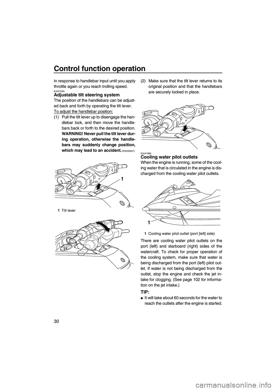 YAMAHA FX HO 2013 Owners Guide Control function operation
30
in response to handlebar input until you apply
throttle again or you reach trolling speed.
EJU31293Adjustable tilt steering system
The position of the handlebars can be YAMAHA FX HO 2013 Owners Guide Control function operation
30
in response to handlebar input until you apply
throttle again or you reach trolling speed.
EJU31293Adjustable tilt steering system
The position of the handlebars can be