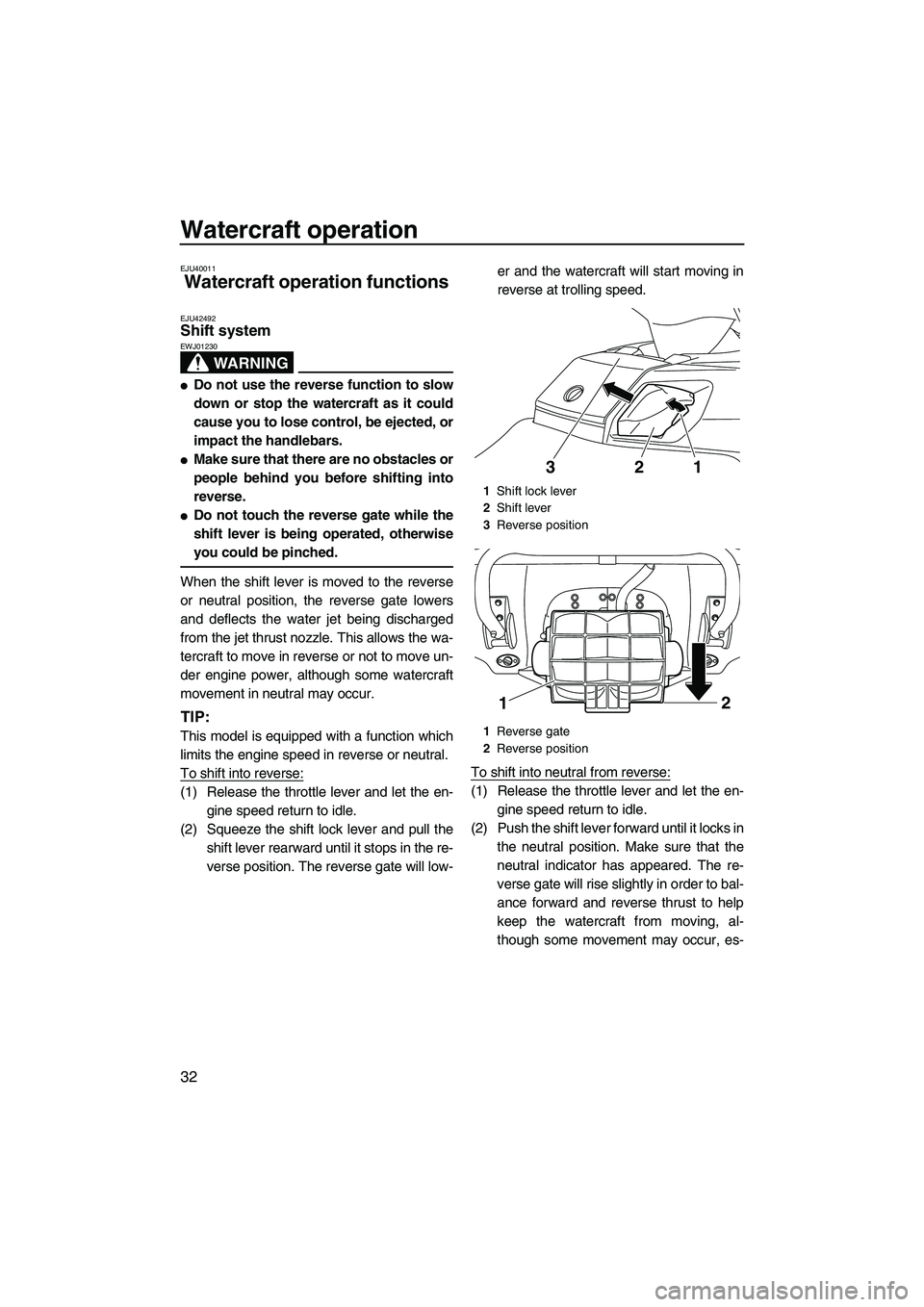 YAMAHA FX HO 2013 Owners Guide Watercraft operation
32
EJU40011
Watercraft operation functions
EJU42492Shift system
WARNING
EWJ01230
●Do not use the reverse function to slow
down or stop the watercraft as it could
cause you to YAMAHA FX HO 2013 Owners Guide Watercraft operation
32
EJU40011
Watercraft operation functions
EJU42492Shift system
WARNING
EWJ01230
●Do not use the reverse function to slow
down or stop the watercraft as it could
cause you to