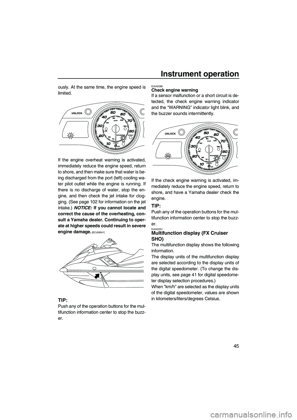 YAMAHA FX HO CRUISER 2013 Workshop Manual Instrument operation
45
ously. At the same time, the engine speed is
limited.
If the engine overheat warning is activated,
immediately reduce the engine speed, return
to shore, and then make sure that YAMAHA FX HO CRUISER 2013 Workshop Manual Instrument operation
45
ously. At the same time, the engine speed is
limited.
If the engine overheat warning is activated,
immediately reduce the engine speed, return
to shore, and then make sure that