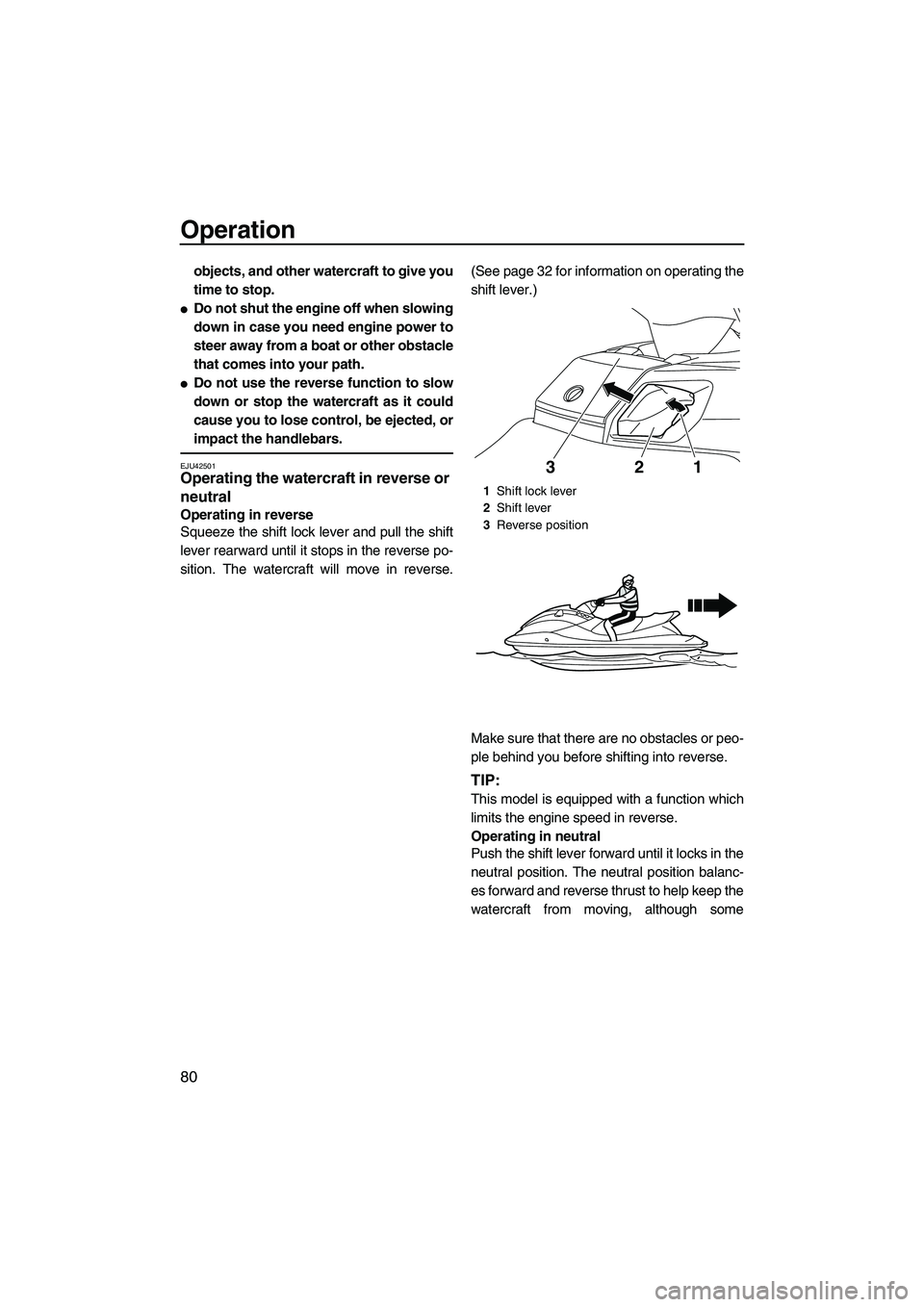 YAMAHA FX HO CRUISER 2013 Manual Online Operation
80
objects, and other watercraft to give you
time to stop.
●Do not shut the engine off when slowing
down in case you need engine power to
steer away from a boat or other obstacle
that come