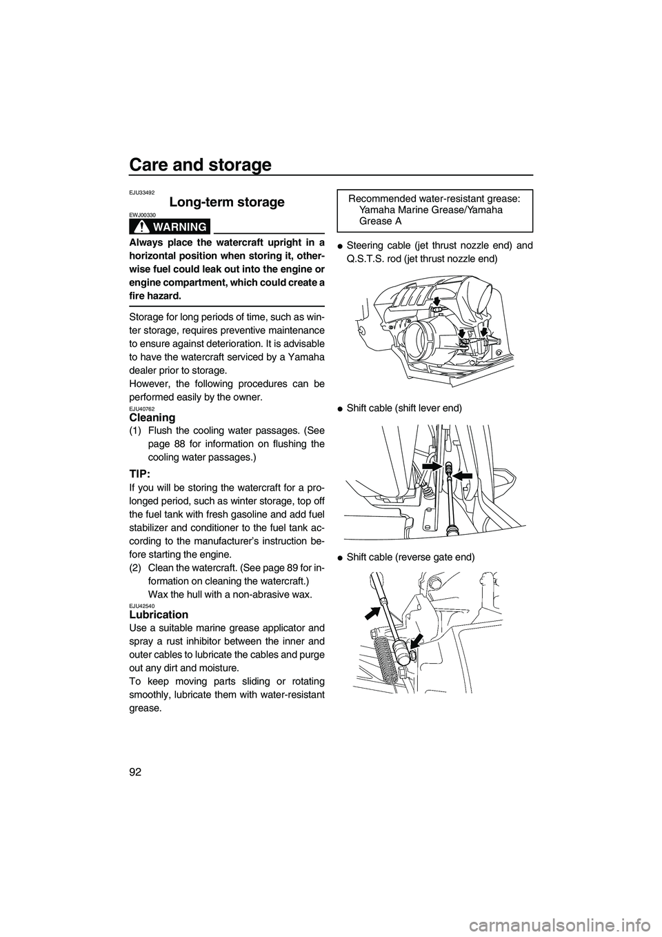 YAMAHA FX HO 2013  Owners Manual Care and storage
92
EJU33492
Long-term storage 
WARNING
EWJ00330
Always place the watercraft upright in a
horizontal position when storing it, other-
wise fuel could leak out into the engine or
engine
