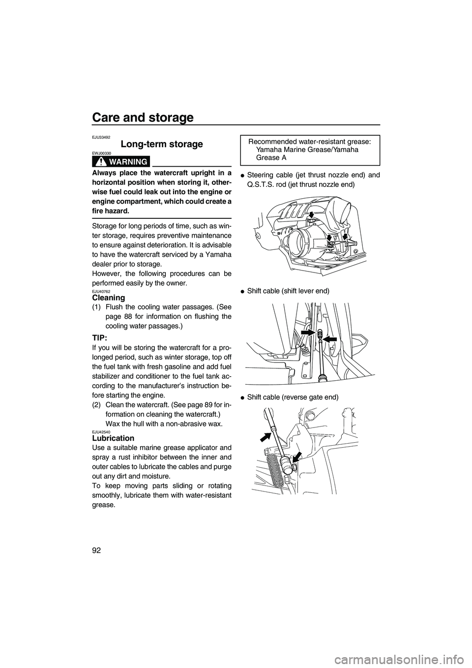 YAMAHA FX HO CRUISER 2013 Owners Manual Care and storage
92
EJU33492
Long-term storage
WARNING
EWJ00330
Always place the watercraft upright in a
horizontal position when storing it, other-
wise fuel could leak out into the engine or
engine YAMAHA FX HO CRUISER 2013 Owners Manual Care and storage
92
EJU33492
Long-term storage
WARNING
EWJ00330
Always place the watercraft upright in a
horizontal position when storing it, other-
wise fuel could leak out into the engine or
engine
