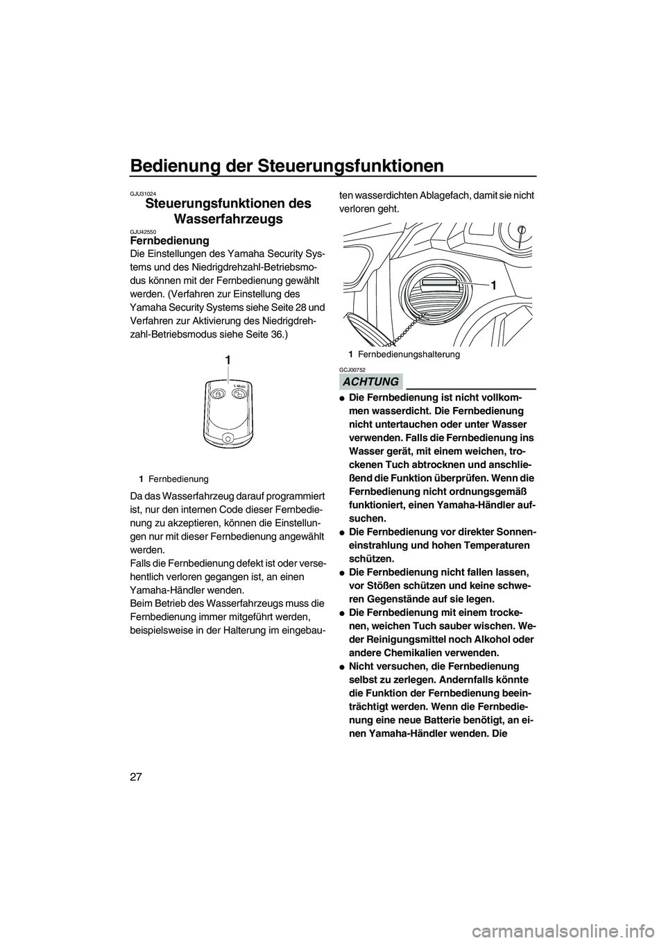 YAMAHA FX HO 2013  Betriebsanleitungen (in German) Bedienung der Steuerungsfunktionen
27
GJU31024
Steuerungsfunktionen des Wasserfahrzeugs 
GJU42550Fernbedienung 
Die Einstellungen des Yamaha Security Sys-
tems und des Niedrigdrehzahl-Betriebsmo-
dus 