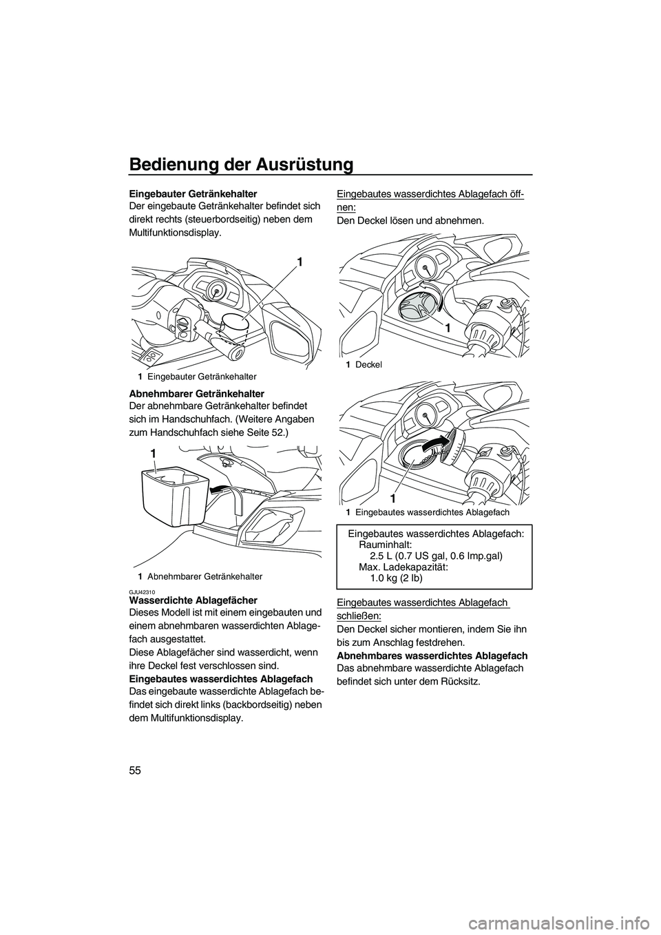 YAMAHA FX HO CRUISER 2013 Betriebsanleitungen (in German) Bedienung der Ausrüstung
55
Eingebauter Getränkehalter
Der eingebaute Getränkehalter befindet sich
direkt rechts (steuerbordseitig) neben dem
Multifunktionsdisplay.
Abnehmbarer Getränkehalter
De YAMAHA FX HO CRUISER 2013 Betriebsanleitungen (in German) Bedienung der Ausrüstung
55
Eingebauter Getränkehalter
Der eingebaute Getränkehalter befindet sich
direkt rechts (steuerbordseitig) neben dem
Multifunktionsdisplay.
Abnehmbarer Getränkehalter
De