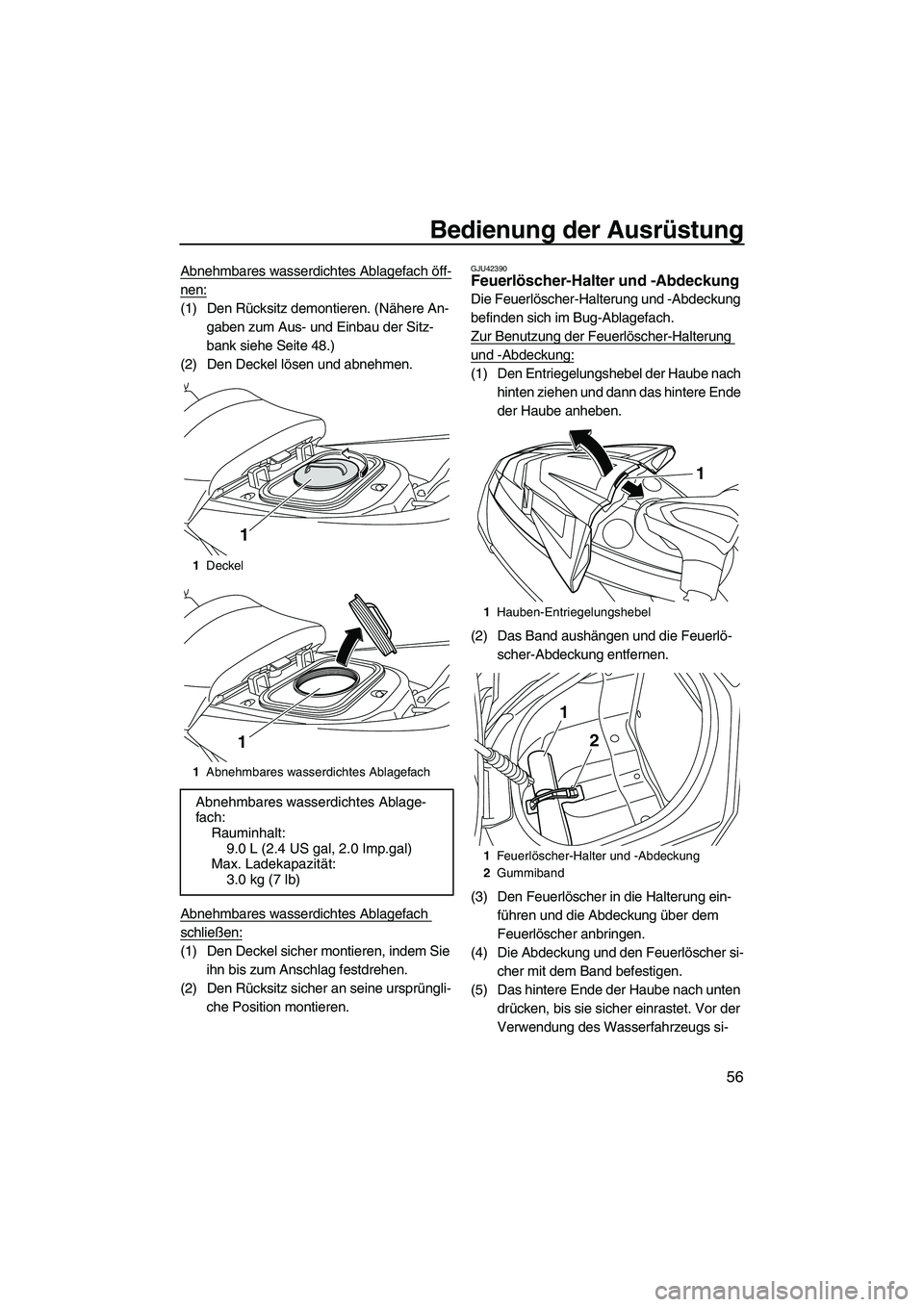YAMAHA FX HO CRUISER 2013 Betriebsanleitungen (in German) Bedienung der Ausrüstung
56
Abnehmbares wasserdichtes Ablagefach öff-
nen:
(1) Den Rücksitz demontieren. (Nähere An-gaben zum Aus- und Einbau der Sitz-
bank siehe Seite 48.)
(2) Den Deckel lösen YAMAHA FX HO CRUISER 2013 Betriebsanleitungen (in German) Bedienung der Ausrüstung
56
Abnehmbares wasserdichtes Ablagefach öff-
nen:
(1) Den Rücksitz demontieren. (Nähere An-gaben zum Aus- und Einbau der Sitz-
bank siehe Seite 48.)
(2) Den Deckel lösen