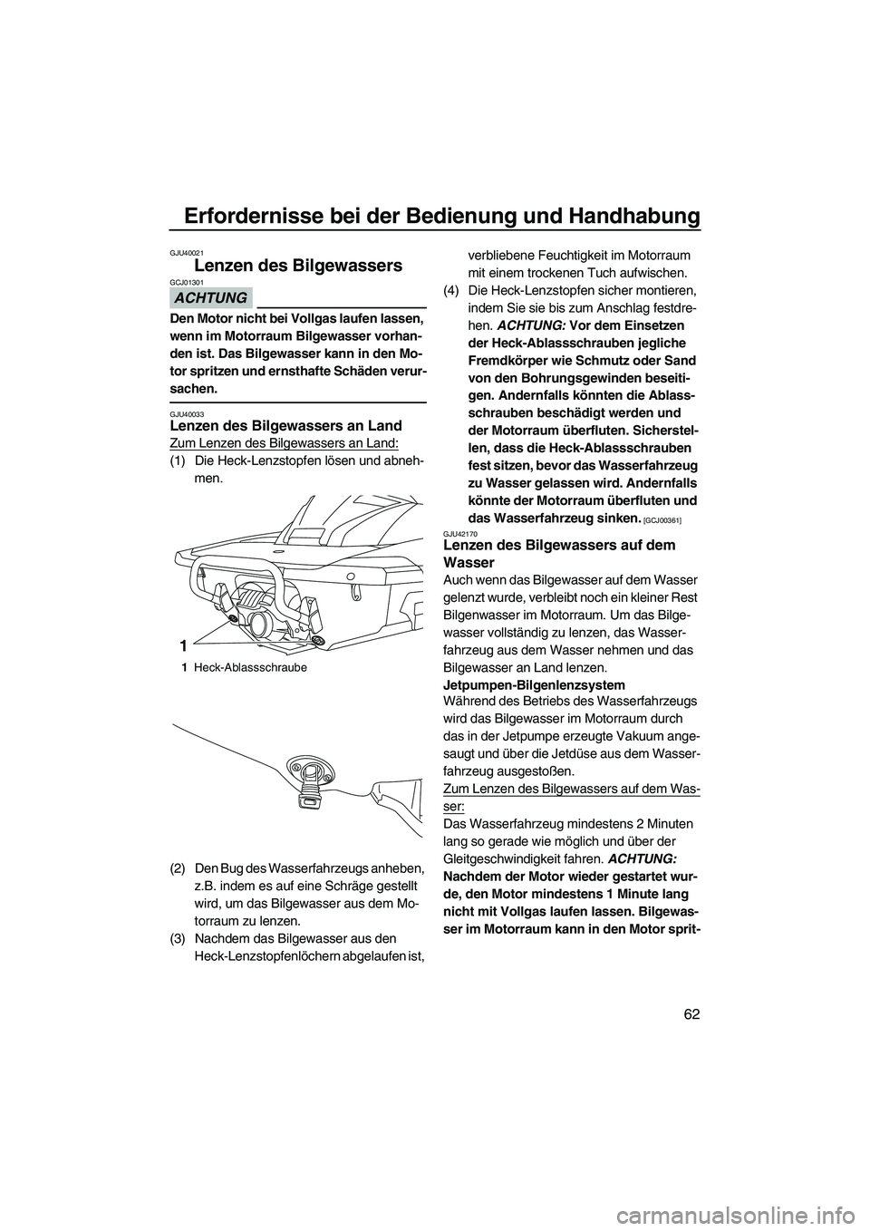 YAMAHA FX HO CRUISER 2013 Betriebsanleitungen (in German) Erfordernisse bei der Bedienung und Handhabung
62
GJU40021
Lenzen des Bilgewassers
ACHTUNG
GCJ01301
Den Motor nicht bei Vollgas laufen lassen,
wenn im Motorraum Bilgewasser vorhan-
den ist. Das Bilg YAMAHA FX HO CRUISER 2013 Betriebsanleitungen (in German) Erfordernisse bei der Bedienung und Handhabung
62
GJU40021
Lenzen des Bilgewassers
ACHTUNG
GCJ01301
Den Motor nicht bei Vollgas laufen lassen,
wenn im Motorraum Bilgewasser vorhan-
den ist. Das Bilg
