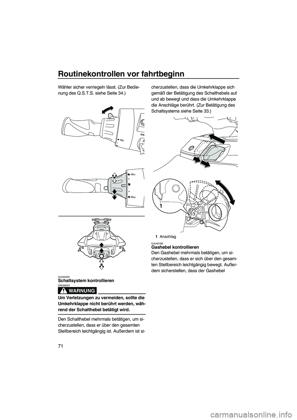 YAMAHA FX HO CRUISER 2013 Betriebsanleitungen (in German) Routinekontrollen vor fahrtbeginn
71
Wähler sicher verriegeln lässt. (Zur Bedie-
nung des Q.S.T.S. siehe Seite 34.)
GJU42420Schaltsystem kontrollieren
WARNUNG
GWJ00031
Um Verletzungen zu vermeiden, YAMAHA FX HO CRUISER 2013 Betriebsanleitungen (in German) Routinekontrollen vor fahrtbeginn
71
Wähler sicher verriegeln lässt. (Zur Bedie-
nung des Q.S.T.S. siehe Seite 34.)
GJU42420Schaltsystem kontrollieren
WARNUNG
GWJ00031
Um Verletzungen zu vermeiden,