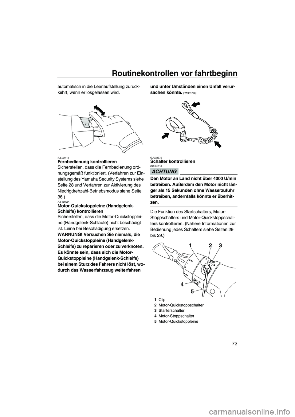 YAMAHA FX HO CRUISER 2013 Betriebsanleitungen (in German) Routinekontrollen vor fahrtbeginn
72
automatisch in die Leerlaufstellung zurück-
kehrt, wenn er losgelassen wird.
GJU40112Fernbedienung kontrollieren
Sicherstellen, dass die Fernbedienung ord-
nungs YAMAHA FX HO CRUISER 2013 Betriebsanleitungen (in German) Routinekontrollen vor fahrtbeginn
72
automatisch in die Leerlaufstellung zurück-
kehrt, wenn er losgelassen wird.
GJU40112Fernbedienung kontrollieren
Sicherstellen, dass die Fernbedienung ord-
nungs