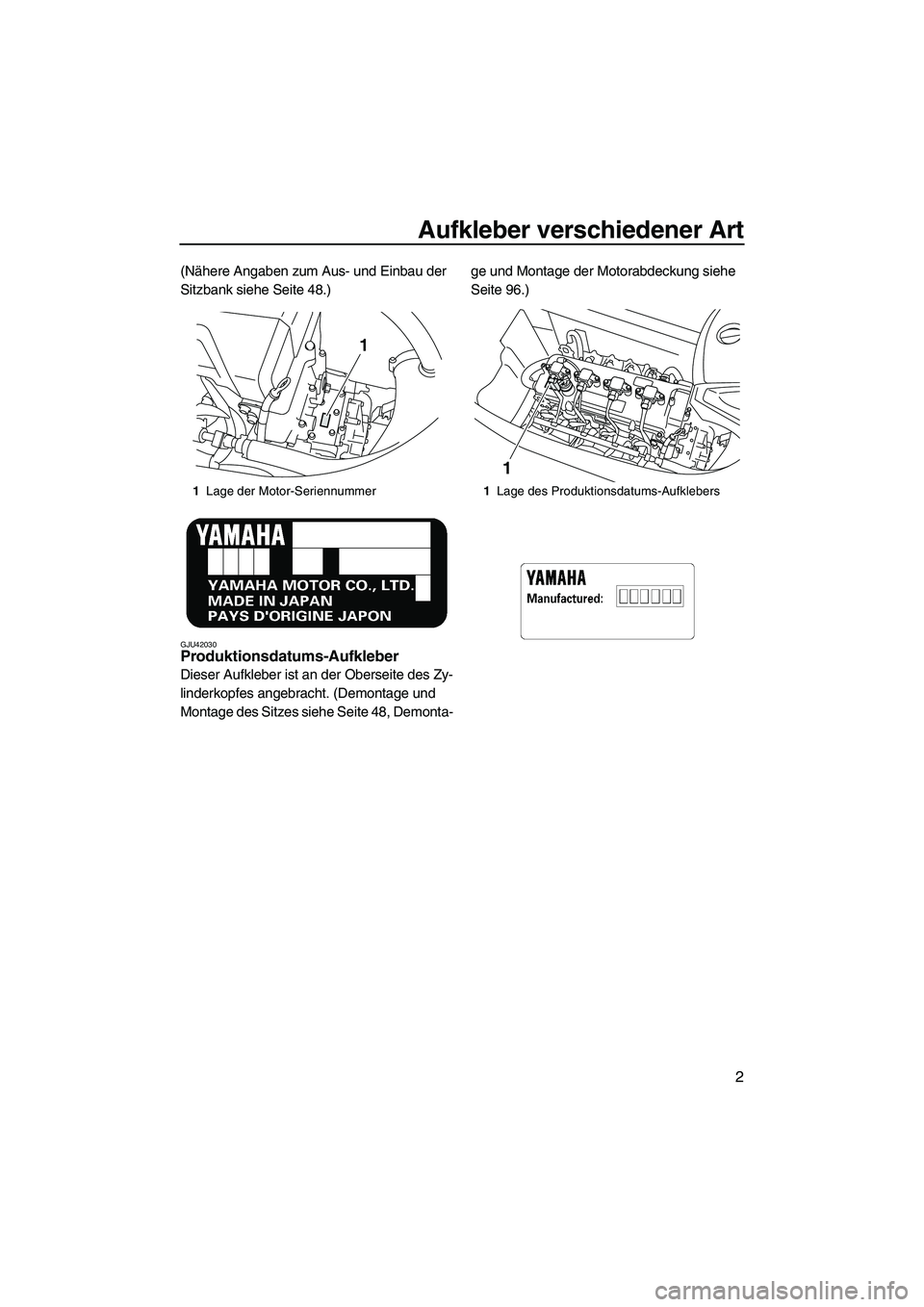 YAMAHA FX HO 2013  Betriebsanleitungen (in German) Aufkleber verschiedener Art
2
(Nähere Angaben zum Aus- und Einbau der 
Sitzbank siehe Seite 48.)
GJU42030Produktionsdatums-Aufkleber 
Dieser Aufkleber ist an der Oberseite des Zy-
linderkopfes angebr