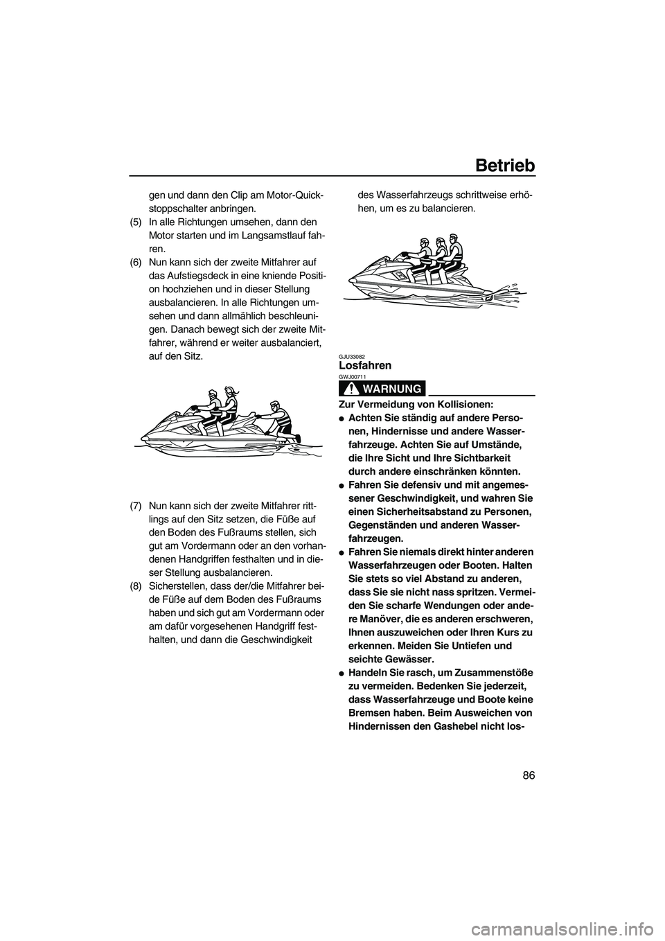 YAMAHA FX HO 2013 Betriebsanleitungen (in German) Betrieb
86
gen und dann den Clip am Motor-Quick-
stoppschalter anbringen.
(5) In alle Richtungen umsehen, dann den Motor starten und im Langsamstlauf fah-
ren.
(6) Nun kann sich der zweite Mitfahrer YAMAHA FX HO 2013 Betriebsanleitungen (in German) Betrieb
86
gen und dann den Clip am Motor-Quick-
stoppschalter anbringen.
(5) In alle Richtungen umsehen, dann den Motor starten und im Langsamstlauf fah-
ren.
(6) Nun kann sich der zweite Mitfahrer