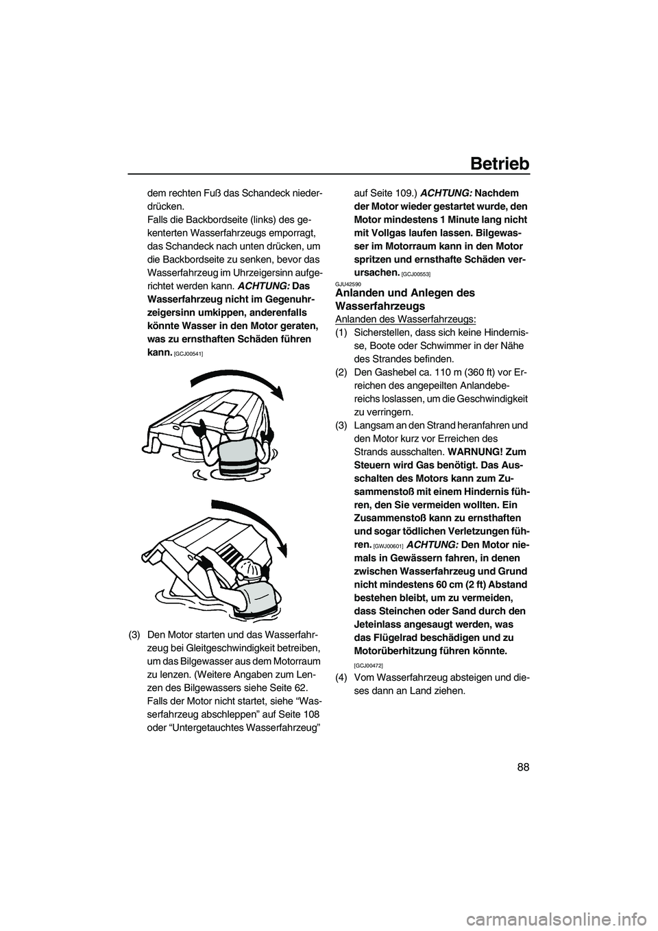YAMAHA FX HO 2013 Betriebsanleitungen (in German) Betrieb
88
dem rechten Fuß das Schandeck nieder-
drücken.
Falls die Backbordseite (links) des ge-
kenterten Wasserfahrzeugs emporragt,
das Schandeck nach unten drücken, um
die Backbordseite zu se YAMAHA FX HO 2013 Betriebsanleitungen (in German) Betrieb
88
dem rechten Fuß das Schandeck nieder-
drücken.
Falls die Backbordseite (links) des ge-
kenterten Wasserfahrzeugs emporragt,
das Schandeck nach unten drücken, um
die Backbordseite zu se