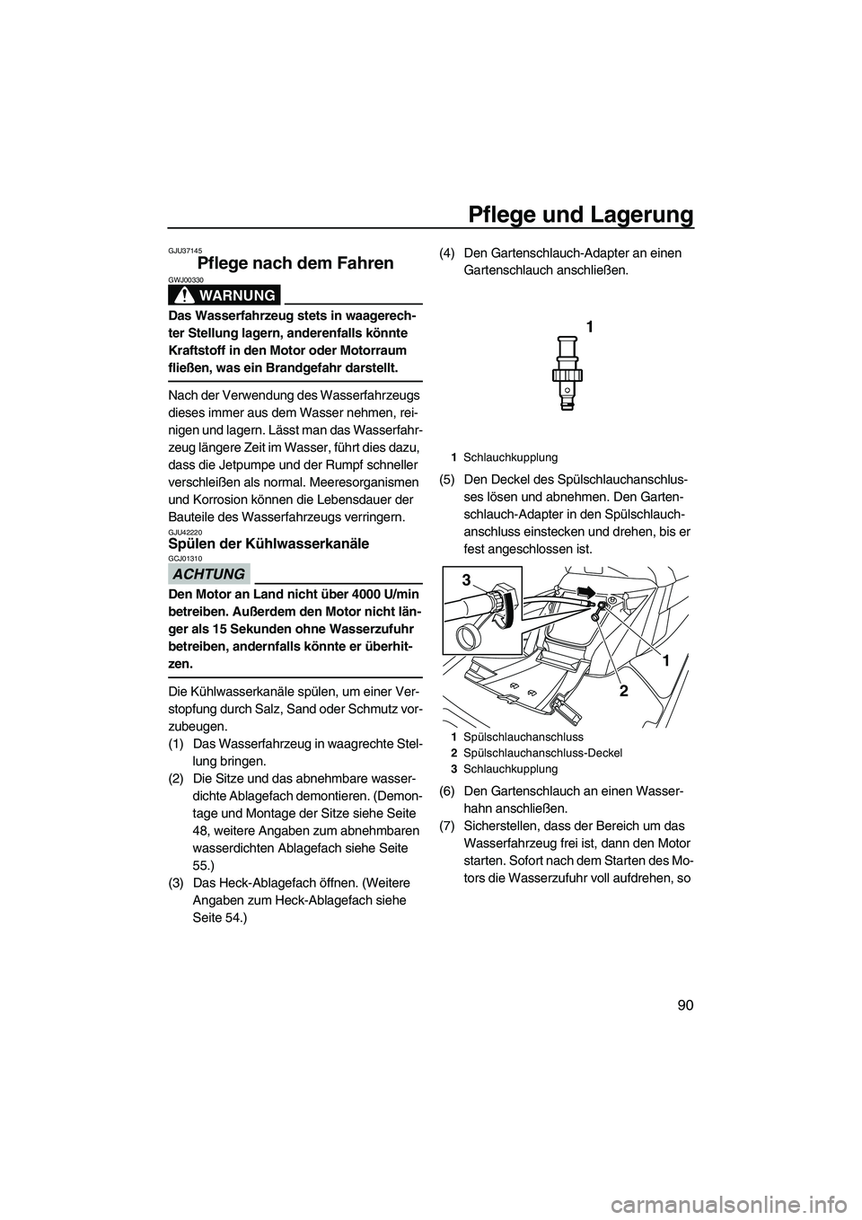 YAMAHA FX HO 2013 Betriebsanleitungen (in German) Pflege und Lagerung
90
GJU37145
Pflege nach dem Fahren
WARNUNG
GWJ00330
Das Wasserfahrzeug stets in waagerech-
ter Stellung lagern, anderenfalls könnte
Kraftstoff in den Motor oder Motorraum
flie YAMAHA FX HO 2013 Betriebsanleitungen (in German) Pflege und Lagerung
90
GJU37145
Pflege nach dem Fahren
WARNUNG
GWJ00330
Das Wasserfahrzeug stets in waagerech-
ter Stellung lagern, anderenfalls könnte
Kraftstoff in den Motor oder Motorraum
flie