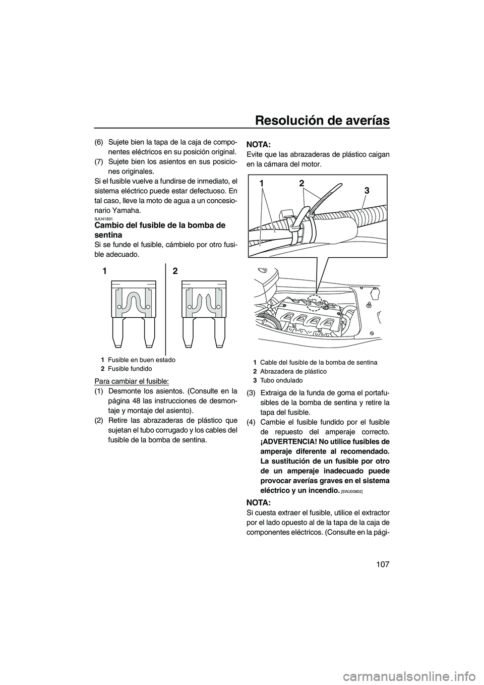 YAMAHA FX HO CRUISER 2013 Manuale de Empleo (in Spanish) Resolución de averías
107
(6) Sujete bien la tapa de la caja de compo-nentes eléctricos en su posición original.
(7) Sujete bien los asientos en sus posicio- nes originales.
Si el fusible vuelve a YAMAHA FX HO CRUISER 2013 Manuale de Empleo (in Spanish) Resolución de averías
107
(6) Sujete bien la tapa de la caja de compo-nentes eléctricos en su posición original.
(7) Sujete bien los asientos en sus posicio- nes originales.
Si el fusible vuelve a