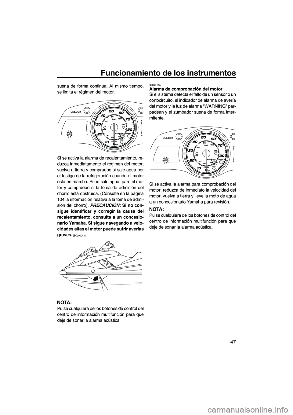 YAMAHA FX HO 2013 Manuale de Empleo (in Spanish) Funcionamiento de los instrumentos
47
suena de forma continua. Al mismo tiempo,
se limita el régimen del motor.
Si se activa la alarma de recalentamiento, re-
duzca inmediatamente el régimen del mot YAMAHA FX HO 2013 Manuale de Empleo (in Spanish) Funcionamiento de los instrumentos
47
suena de forma continua. Al mismo tiempo,
se limita el régimen del motor.
Si se activa la alarma de recalentamiento, re-
duzca inmediatamente el régimen del mot