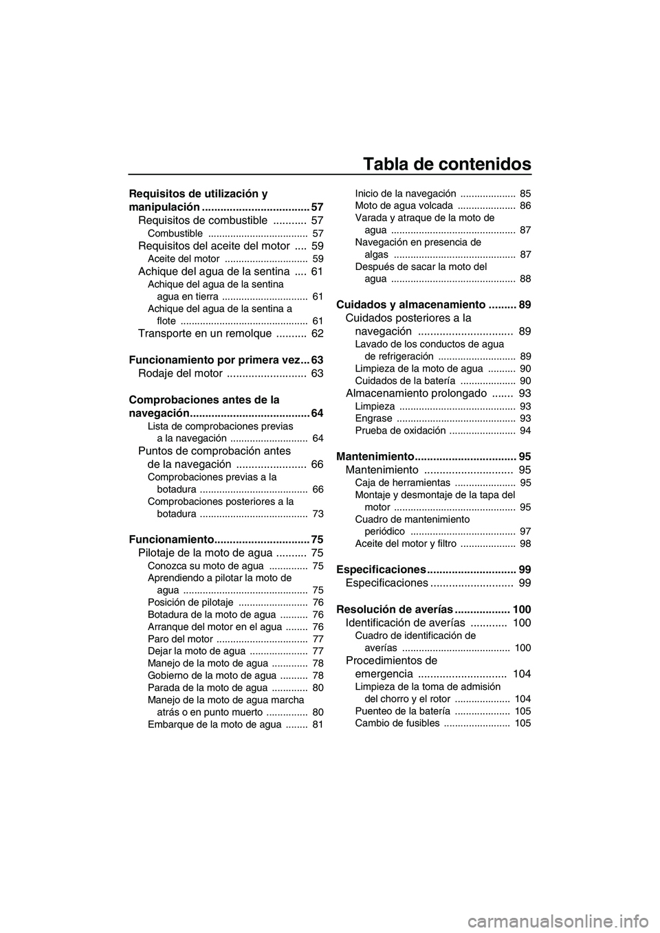 YAMAHA FX HO 2013  Manuale de Empleo (in Spanish) Tabla de contenidos
Requisitos de utilización y 
manipulación ................................... 57Requisitos de combustible  ...........  57
Combustible ....................................  57
Re