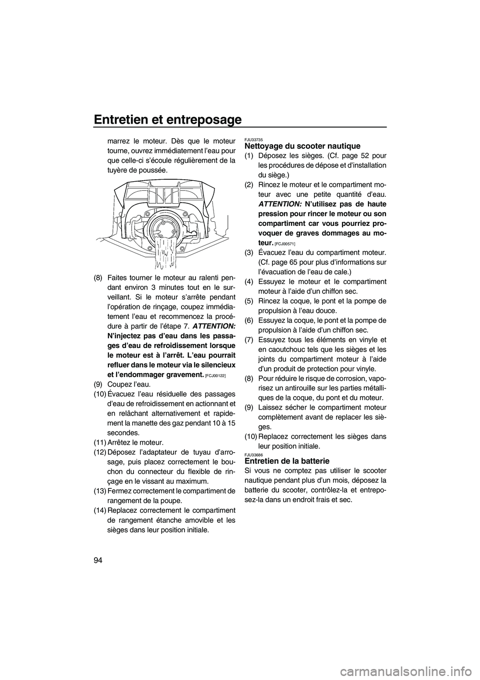 YAMAHA FX HO 2013 Notices Demploi (in French) Entretien et entreposage
94
marrez le moteur. Dès que le moteur
tourne, ouvrez immédiatement l’eau pour
que celle-ci s’écoule régulièrement de la
tuyère de poussée.
(8) Faites tourner le mo YAMAHA FX HO 2013 Notices Demploi (in French) Entretien et entreposage
94
marrez le moteur. Dès que le moteur
tourne, ouvrez immédiatement l’eau pour
que celle-ci s’écoule régulièrement de la
tuyère de poussée.
(8) Faites tourner le mo