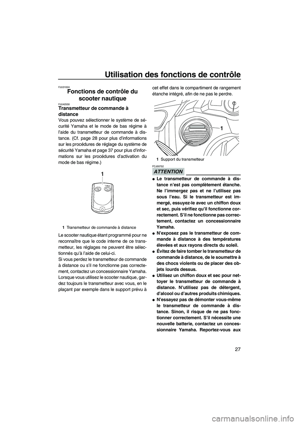 YAMAHA FX HO 2013  Notices Demploi (in French) Utilisation des fonctions de contrôle
27
FJU31024
Fonctions de contrôle du scooter nautique 
FJU42550Transmetteur de commande à 
distance 
Vous pouvez sélectionner le système de sé-
curité Yama