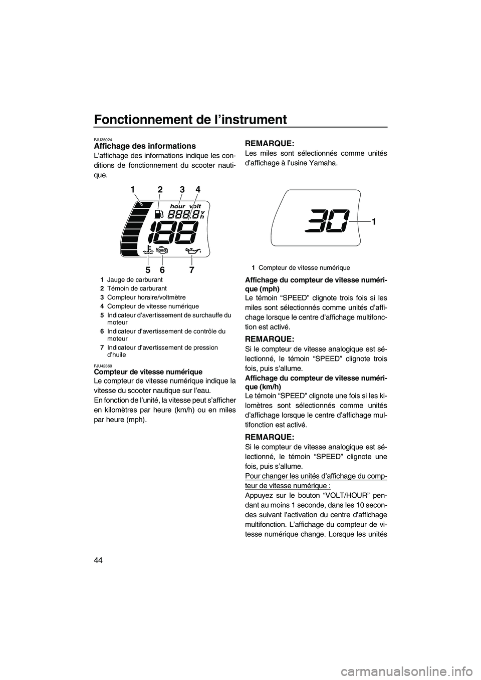 YAMAHA FX HO 2013 Notices Demploi (in French) Fonctionnement de l’instrument
44
FJU35024Affichage des informations
L’affichage des informations indique les con-
ditions de fonctionnement du scooter nauti-
que.
FJU42360Compteur de vitesse num YAMAHA FX HO 2013 Notices Demploi (in French) Fonctionnement de l’instrument
44
FJU35024Affichage des informations
L’affichage des informations indique les con-
ditions de fonctionnement du scooter nauti-
que.
FJU42360Compteur de vitesse num
