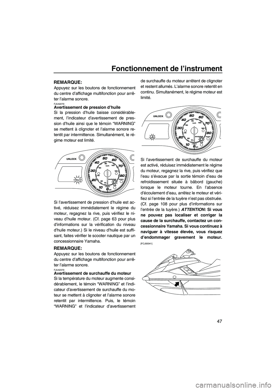 YAMAHA FX HO 2013 Notices Demploi (in French) Fonctionnement de l’instrument
47
REMARQUE:
Appuyez sur les boutons de fonctionnement
du centre d’affichage multifonction pour arrê-
ter l’alarme sonore.
FJU42270Avertissement de pression d’h YAMAHA FX HO 2013 Notices Demploi (in French) Fonctionnement de l’instrument
47
REMARQUE:
Appuyez sur les boutons de fonctionnement
du centre d’affichage multifonction pour arrê-
ter l’alarme sonore.
FJU42270Avertissement de pression d’h