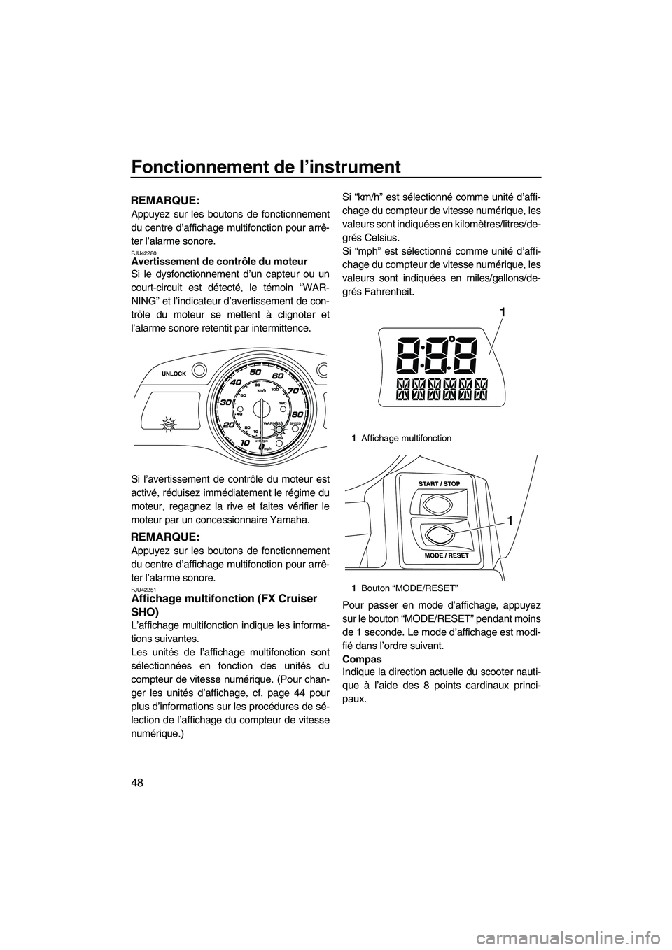 YAMAHA FX HO 2013 Notices Demploi (in French) Fonctionnement de l’instrument
48
REMARQUE:
Appuyez sur les boutons de fonctionnement
du centre d’affichage multifonction pour arrê-
ter l’alarme sonore.
FJU42280Avertissement de contrôle du m YAMAHA FX HO 2013 Notices Demploi (in French) Fonctionnement de l’instrument
48
REMARQUE:
Appuyez sur les boutons de fonctionnement
du centre d’affichage multifonction pour arrê-
ter l’alarme sonore.
FJU42280Avertissement de contrôle du m