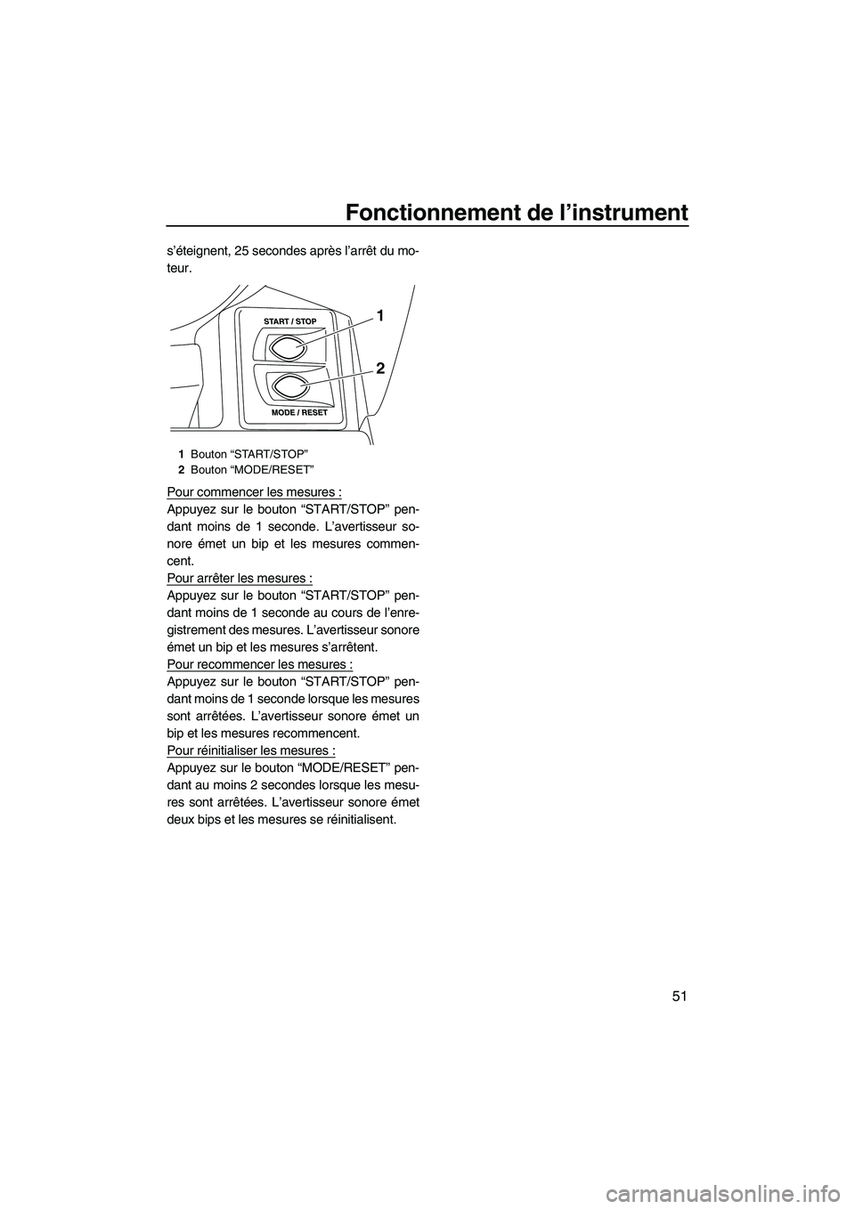 YAMAHA FX HO 2013 Notices Demploi (in French) Fonctionnement de l’instrument
51
s’éteignent, 25 secondes après l’arrêt du mo-
teur.
Pour commencer les mesures :
Appuyez sur le bouton “START/STOP” pen-
dant moins de 1 seconde. L’ave YAMAHA FX HO 2013 Notices Demploi (in French) Fonctionnement de l’instrument
51
s’éteignent, 25 secondes après l’arrêt du mo-
teur.
Pour commencer les mesures :
Appuyez sur le bouton “START/STOP” pen-
dant moins de 1 seconde. L’ave