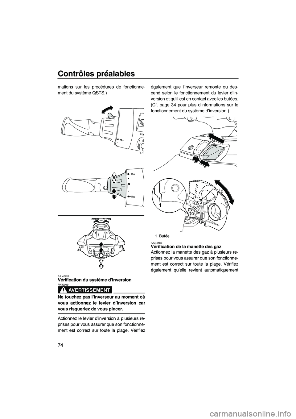 YAMAHA FX HO 2013 Notices Demploi (in French) Contrôles préalables
74
mations sur les procédures de fonctionne-
ment du système QSTS.)
FJU42420Vérification du système d’inversion
AVERTISSEMENT
FWJ00031
Ne touchez pas l’inverseur au mom YAMAHA FX HO 2013 Notices Demploi (in French) Contrôles préalables
74
mations sur les procédures de fonctionne-
ment du système QSTS.)
FJU42420Vérification du système d’inversion
AVERTISSEMENT
FWJ00031
Ne touchez pas l’inverseur au mom