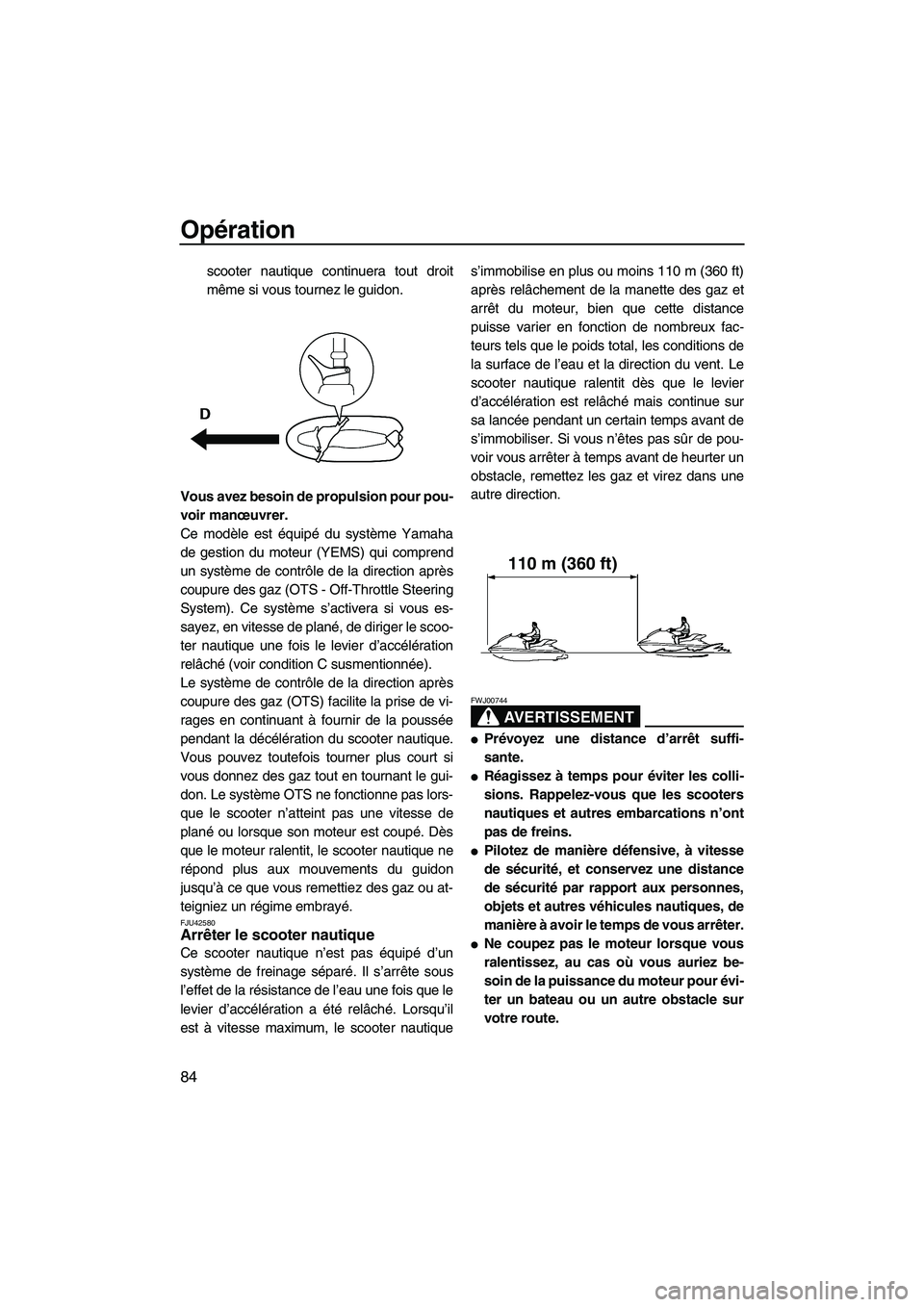 YAMAHA FX HO 2013 Notices Demploi (in French) Opération
84
scooter nautique continuera tout droit
même si vous tournez le guidon.
Vous avez besoin de propulsion pour pou-
voir manœuvrer.
Ce modèle est équipé du système Yamaha
de gestion du YAMAHA FX HO 2013 Notices Demploi (in French) Opération
84
scooter nautique continuera tout droit
même si vous tournez le guidon.
Vous avez besoin de propulsion pour pou-
voir manœuvrer.
Ce modèle est équipé du système Yamaha
de gestion du
