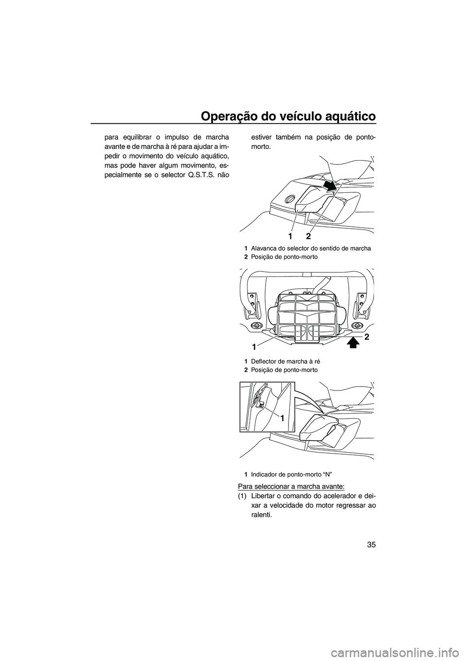 YAMAHA FX HO 2013 Manual de utilização (in Portuguese) Operação do veículo aquático
35
para equilibrar o impulso de marcha
avante e de marcha à ré para ajudar a im-
pedir o movimento do veículo aquático,
mas pode haver algum movimento, es-
pecialm YAMAHA FX HO 2013 Manual de utilização (in Portuguese) Operação do veículo aquático
35
para equilibrar o impulso de marcha
avante e de marcha à ré para ajudar a im-
pedir o movimento do veículo aquático,
mas pode haver algum movimento, es-
pecialm