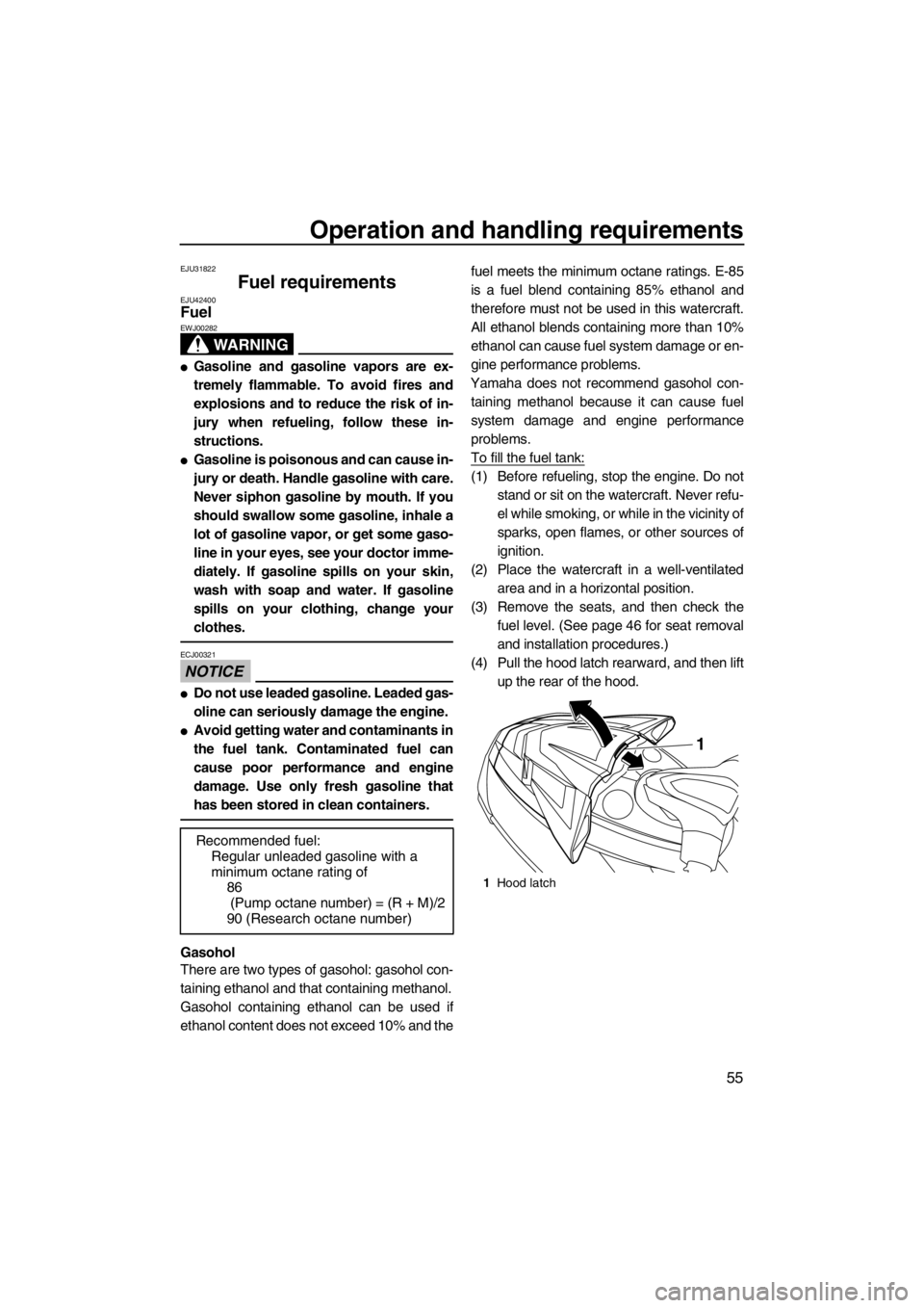 YAMAHA FX HO CRUISER 2012 Repair Manual Operation and handling requirements
55
EJU31822
Fuel requirements EJU42400Fuel 
WARNING
EWJ00282
●Gasoline and gasoline vapors are ex-
tremely flammable. To avoid fires and
explosions and to reduce 