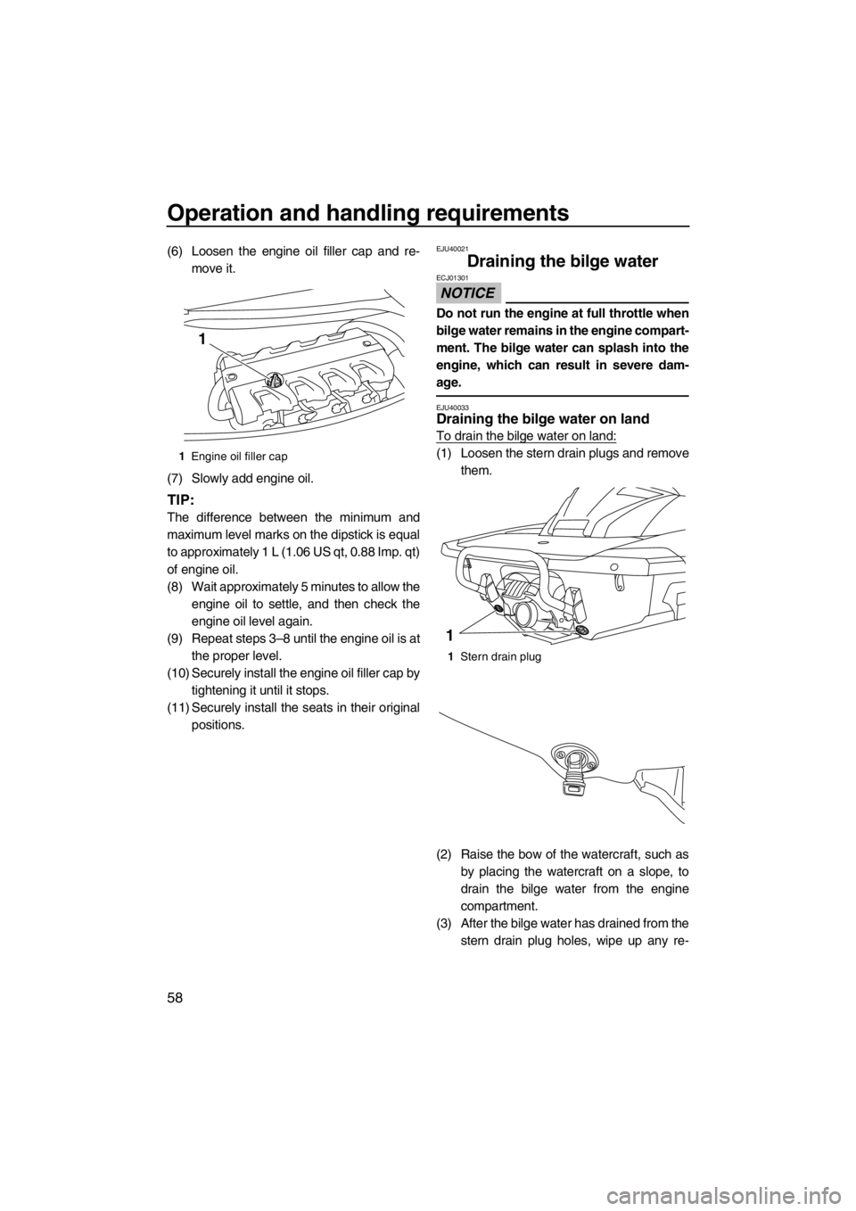 YAMAHA FX HO CRUISER 2012 Repair Manual Operation and handling requirements
58
(6) Loosen the engine oil filler cap and re-
move it.
(7) Slowly add engine oil.
TIP:
The difference between the minimum and
maximum level marks on the dipstick 