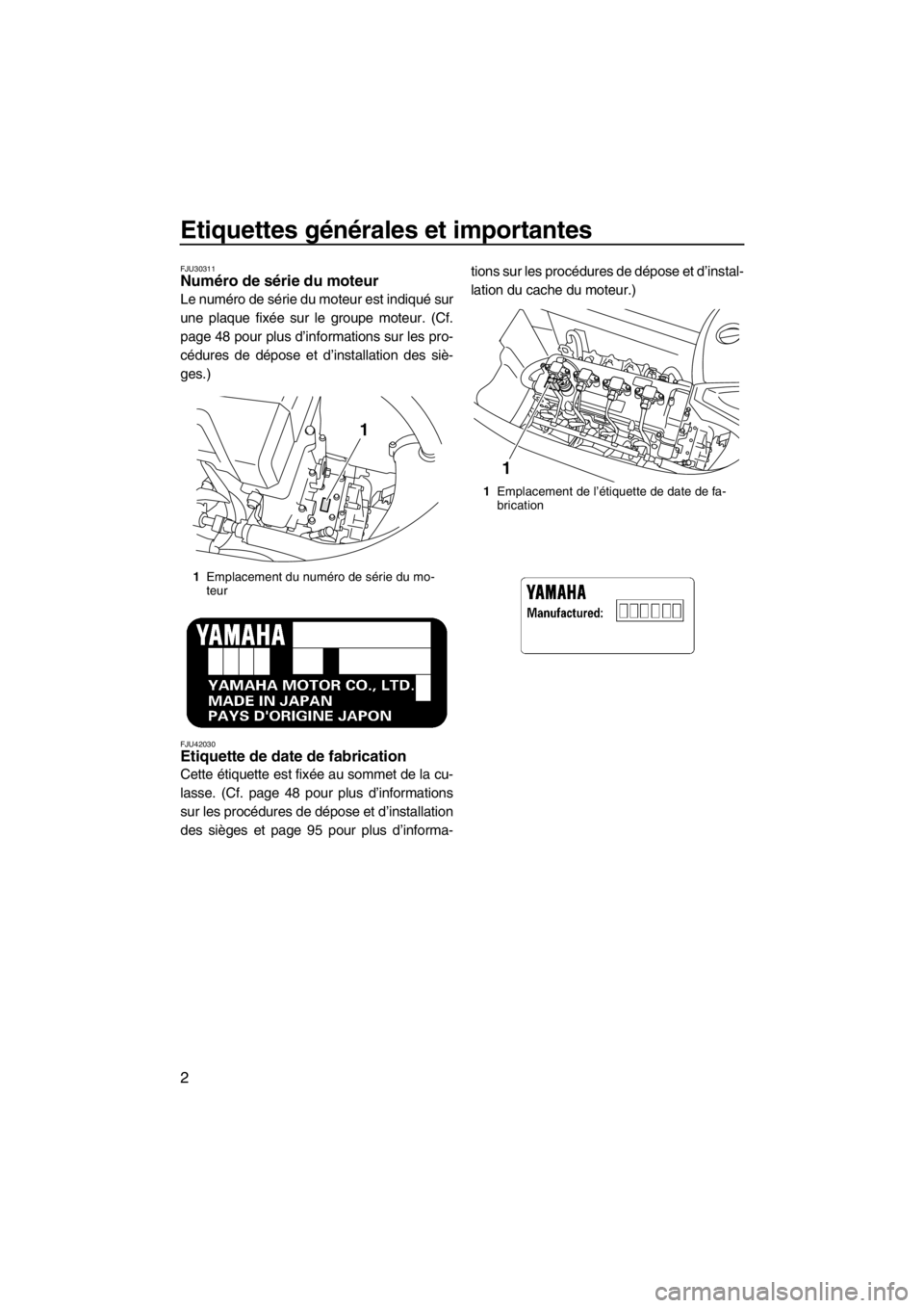 YAMAHA FX HO CRUISER 2012  Notices Demploi (in French) Etiquettes générales et importantes
2
FJU30311Numéro de série du moteur 
Le numéro de série du moteur est indiqué sur
une plaque fixée sur le groupe moteur. (Cf.
page 48 pour plus d’informat